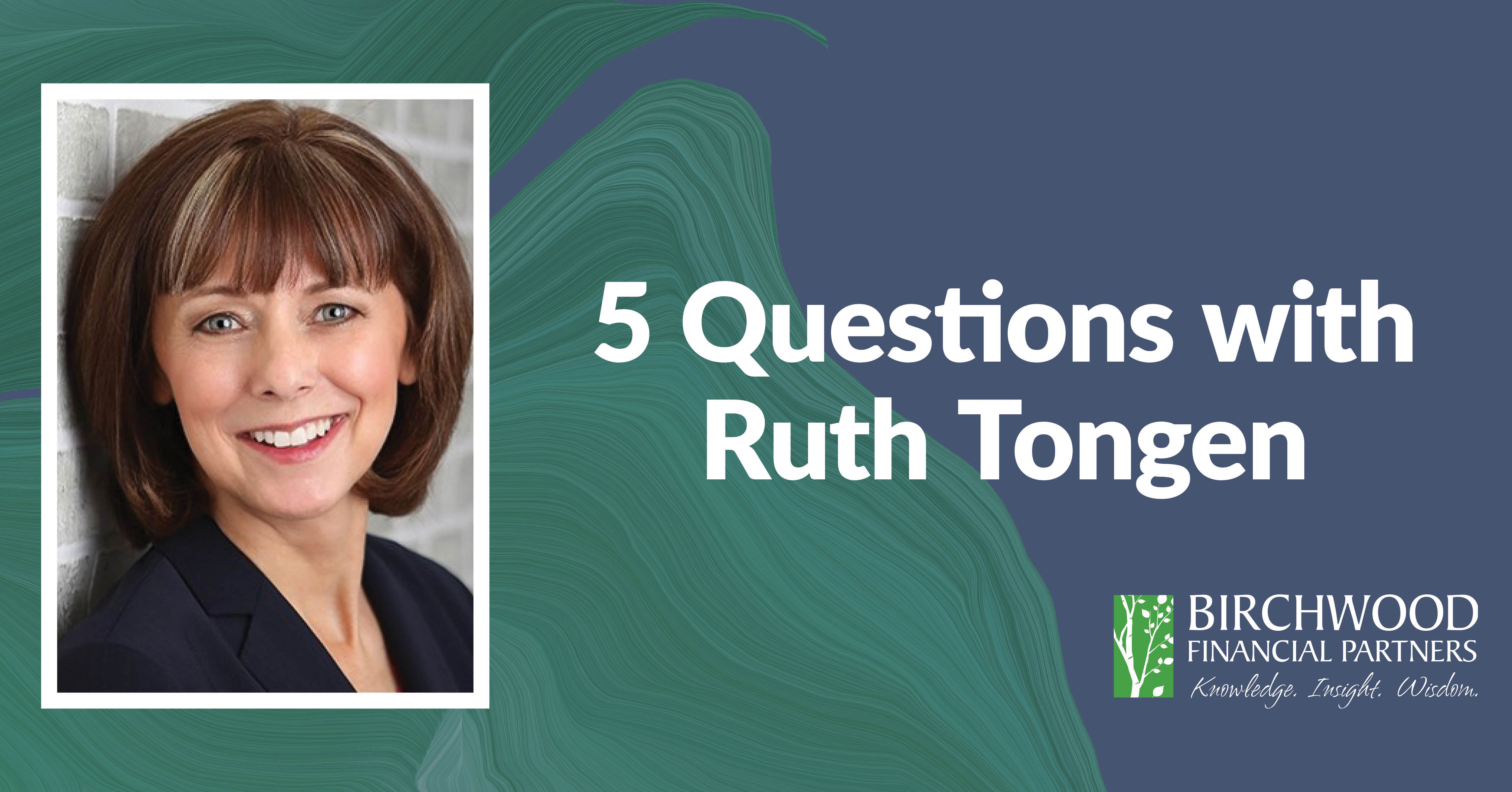 5 Questions with Retirement Planning Coach Ruth Tongen – Birchwood FP